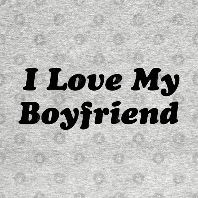 I love my Boyfriend by Funny Animals Merch